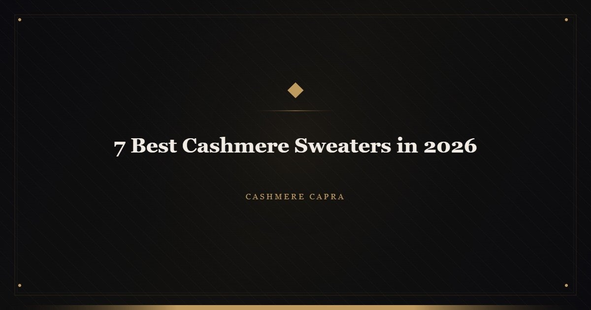 7 Best Cashmere Sweaters in 2026: Luxury Picks Worth Every Penny